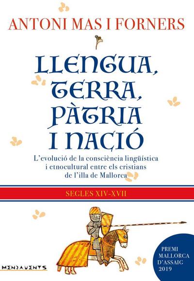 Llengua, terra, pàtria i nació : l’evolució de la consciència lingu?ística i etnocultural entre els cristians de lilla de Mallorca, segles XIV-XVII