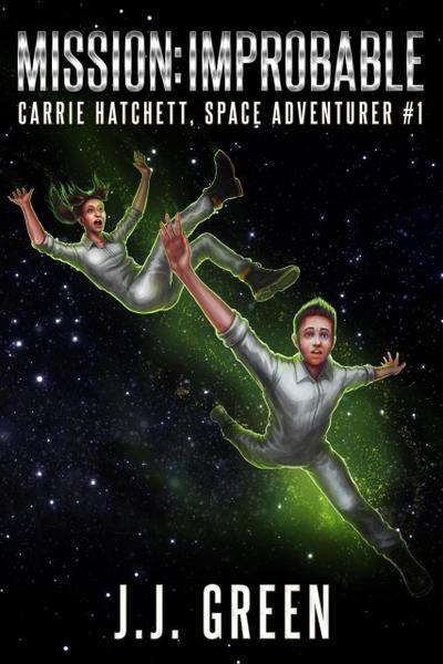 Mission Improbable (Carrie Hatchett, Space Adventurer, #1)