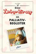 Eine Liebeserklärung an Palliativbegleiter - Die g
