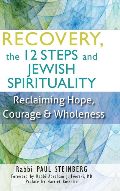 Recovery, the 12 Steps and Jewish Spirituality
