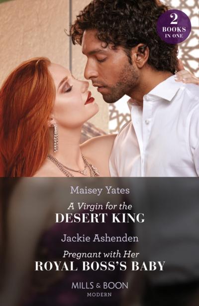 Virgin For The Desert King / Pregnant With Her Royal Boss’s Baby - 2 Books in 1