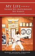 My Life in the Art of Shorin Ryu Matsubayashi Ryu Karate