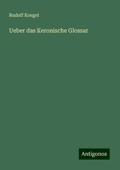 Koegel, R: Ueber das Keronische Glossar