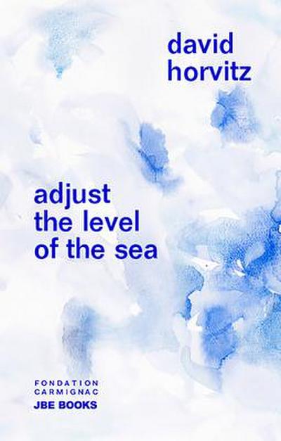 David Horvitz: Adjust the Level of the Sea