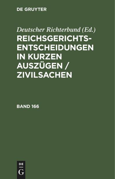 Reichsgerichts-Entscheidungen in kurzen Auszügen / Zivilsachen. Band 166