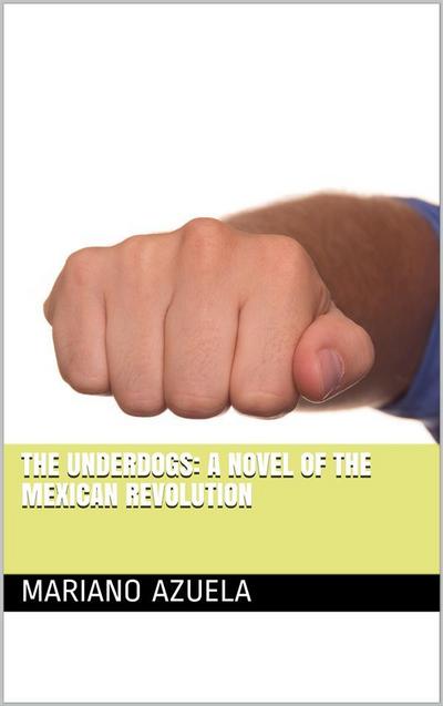 The Underdogs: A Novel of the Mexican Revolution