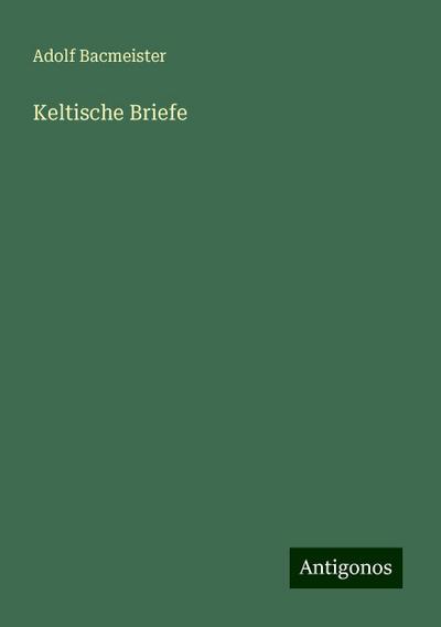 Bacmeister, A: Keltische Briefe