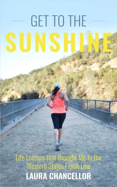 Get to the Sunshine (Life Lessons that Brought Me to the Western States Finish Line)