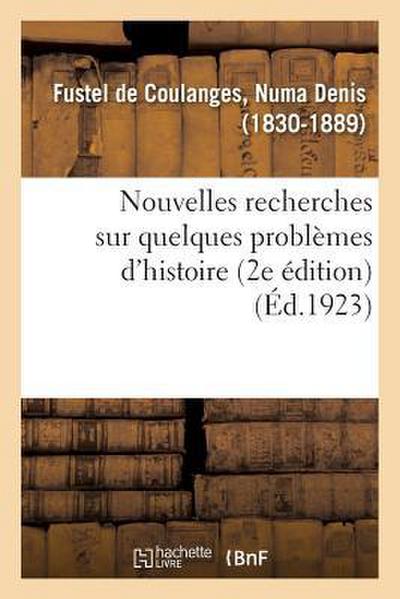 Nouvelles Recherches Sur Quelques Problèmes d’Histoire (2e Édition)