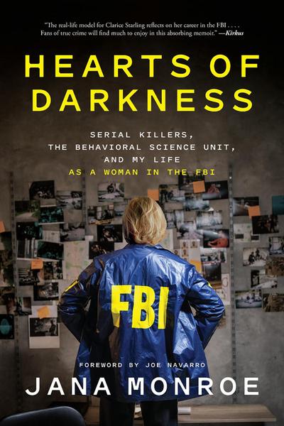 Hearts of Darkness : Serial Killers, the Behavioral Science Unit, and My Life as a Woman in the FBI