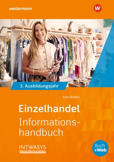 Einzelhandel nach Ausbildungsjahren: 3. Ausbildungsjahr Informationshandbuch (Informationshandbuch und Lernsituationen Einzelhandel: nach Ausbildungsjahren)