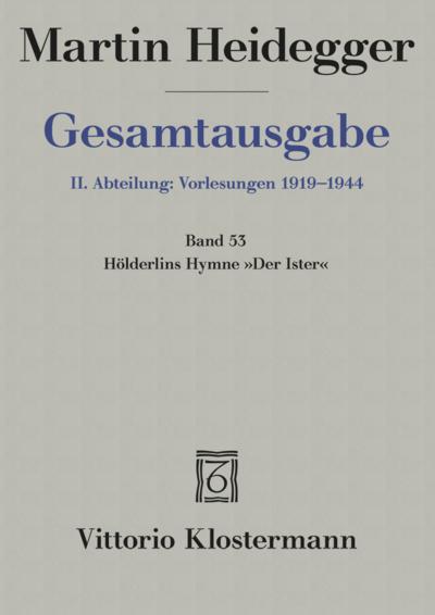 Gesamtausgabe Abt. 2 Vorlesungen Bd. 53. Hölderlins Hymne ’Der Ister’