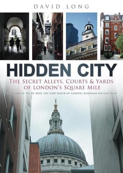 Hidden City: The Secret Alleys, Courts & Yards of London’s Square Mile