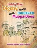 Gabby’may Digsby Meets Groober-Fig and the Muppa-Doos
