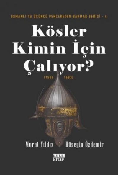 Osmanliya Ücüncü Pencereden Bakmak 4 - Kösler Kimin Icin Caliyor 1566-1603