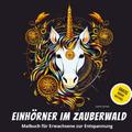 Einhörner im Zauberwald: Malbuch für Erwachsene zu
