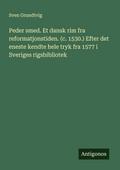 Peder smed. Et dansk rim fra reformatjonstiden. (c. 1530.) Efter det eneste kendte hele tryk fra 1577 i Sveriges rigsbibliotek