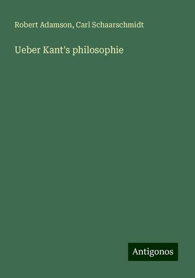 Adamson, R: Ueber Kant’s philosophie