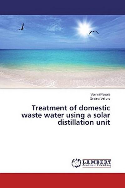 Treatment of domestic waste water using a solar distillation unit