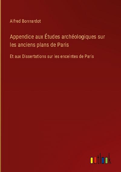 Appendice aux Études archéologiques sur les anciens plans de Paris