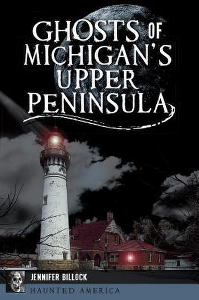 Ghosts of Michigan’s Upper Peninsula