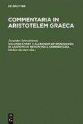 Alexandri Aphrodisiensis in Aristotelis metaphysica commentaria