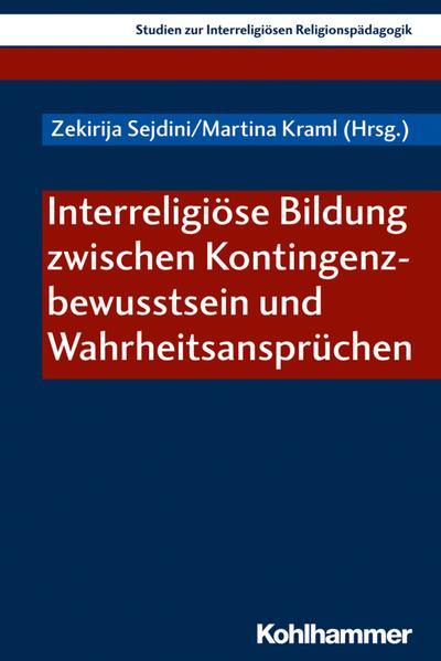 Interreligiöse Bildung zwischen Kontingenzbewusstsein und Wahrheitsansprüchen (Studien zur Interreligiösen Religionspädagogik, 4, Band 4)