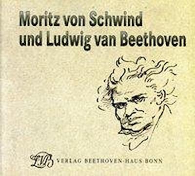Bettermann, S: Moritz von Schwind und Ludwig van Beethoven.