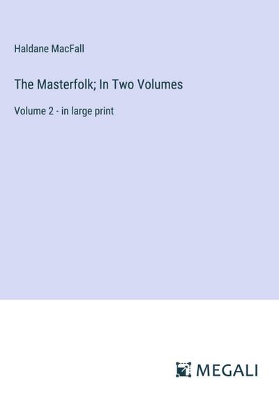 The Masterfolk; In Two Volumes