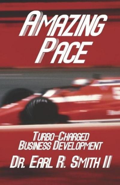 Amazing Pace: Turbo-Charged Business Development - Earl R.  Smith