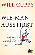Wie man ausstirbt: und weitere nützliche Tipps aus der Tierwelt