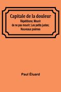 Capitale de la douleur; Répétitions; Mourir de ne pas mourir; Les petits justes; Nouveaux poèmes