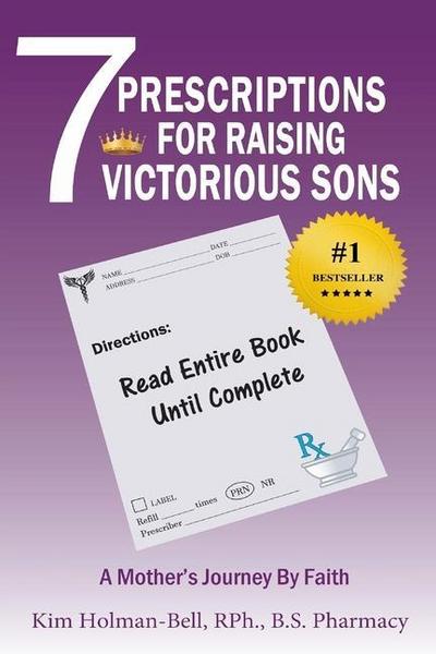 7 Prescriptions for Raising Victorious Sons: A Mother’s Journey By Faith