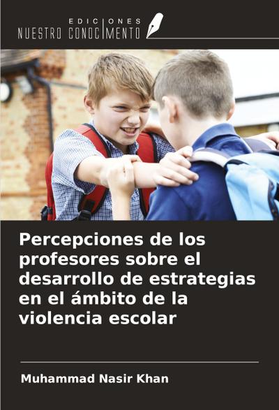 Percepciones de los profesores sobre el desarrollo de estrategias en el ámbito de la violencia escolar