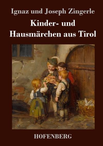 Kinder- und Hausmärchen aus Tirol - Ignaz Zingerle