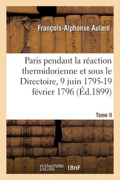 Paris Pendant La Réaction Thermidorienne Et Sous Le Directoire, 9 Juin 1795-19 Février 1796