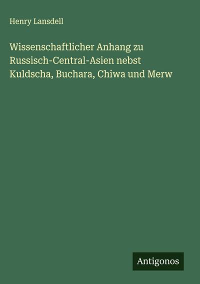 Wissenschaftlicher Anhang zu Russisch-Central-Asien nebst Kuldscha, Buchara, Chiwa und Merw