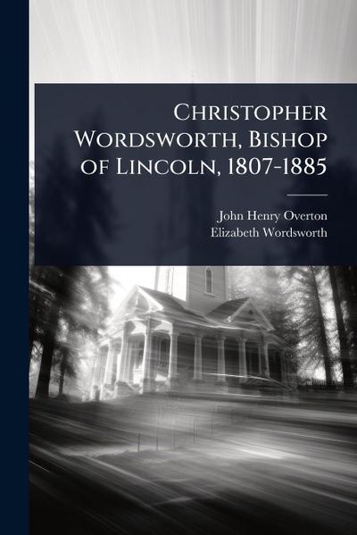 Christopher Wordsworth, Bishop of Lincoln, 1807-1885