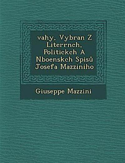 &#65533;vahy, Vybran&#65533; Z Liter&#65533;rn&#65533;ch, Politick&#65533;ch A N&#65533;bo&#65533;ensk&#65533;ch Spis&#367; Josefa Mazziniho