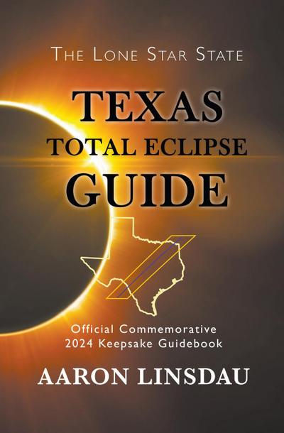 Texas Total Eclipse Guide (2024 Total Eclipse Guide Series)