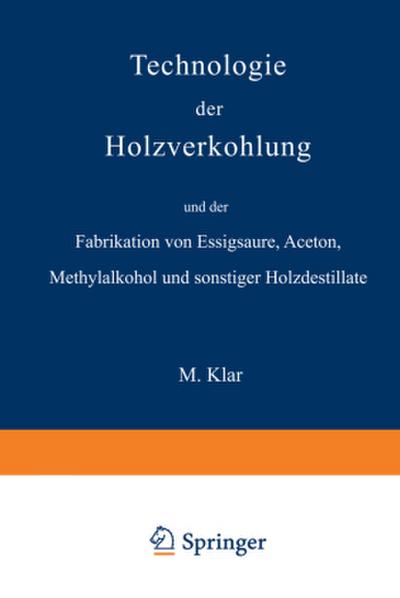 Technologie der Holzverkohlung und der Fabrikation von Essigsäure, Aceton, Methylalkohol und sonstiger Holzdestillate