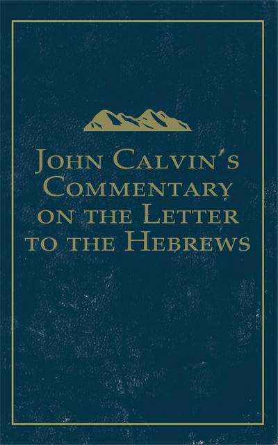 John Calvin’s Commentary on the Letter to the Hebrews