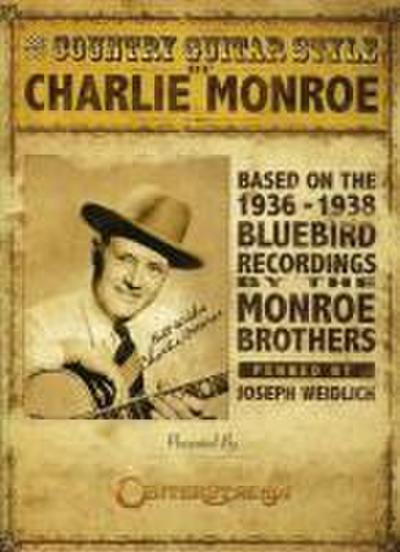 The Country Guitar Style of Charlie Monroe: Based on the 1936-1938 Bluebird Recordings by the Monroe Brothers