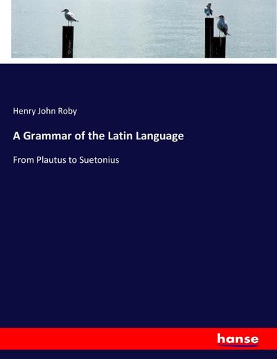 A Grammar of the Latin Language