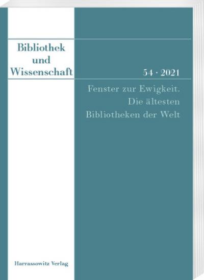 Bibliothek und Wissenschaft 54 (2021): Fenster zur Ewigkeit.