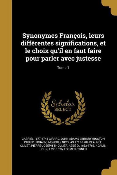Synonymes François, leurs différentes significations, et le choix qu’il en faut faire pour parler avec justesse; Tome 1