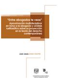 "Entre abogados te veas". Aproximación multidisciplinar en torno a la abogacía y análisis iusfilosófico sobre su proyección en la teoría del derecho contemporánea