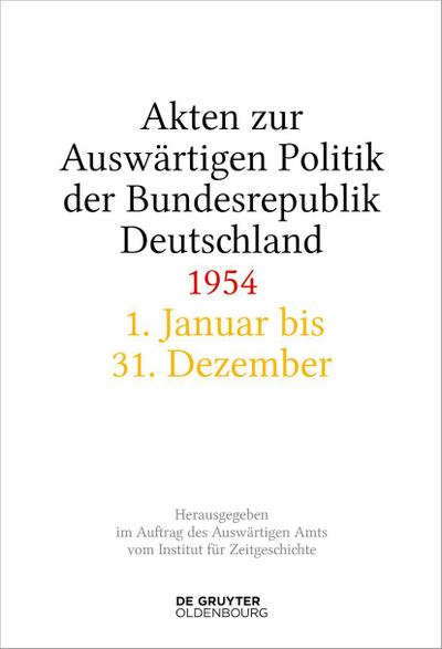 Akten zur Auswärtigen Politik der Bundesrepublik Deutschland Akten zur Auswärtigen Politik der Bundesrepublik Deutschland 1954, 2 Teile
