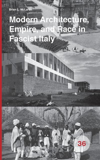 Modern Architecture, Empire, and Race in Fascist Italy