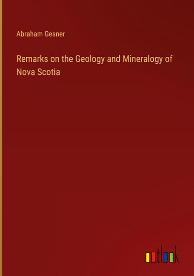 Remarks on the Geology and Mineralogy of Nova Scotia